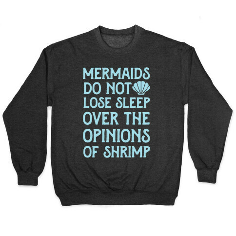 Mermaids Do Not Lose Sleep Over The Opinions Of Shrimp Pullover