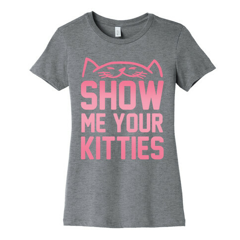 Show Me Your Kitties Womens T-Shirt