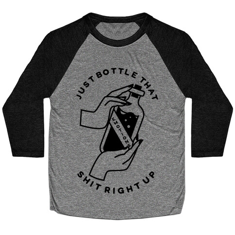 Just Bottle That Shit Up Baseball Tee