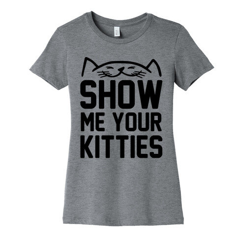 Show Me Your Kitties Womens T-Shirt