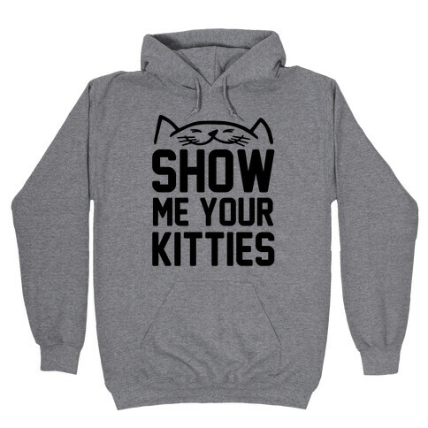 Show Me Your Kitties Hooded Sweatshirt