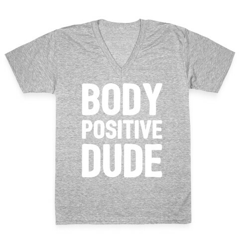 Body Positive Dude V-Neck Tee Shirt