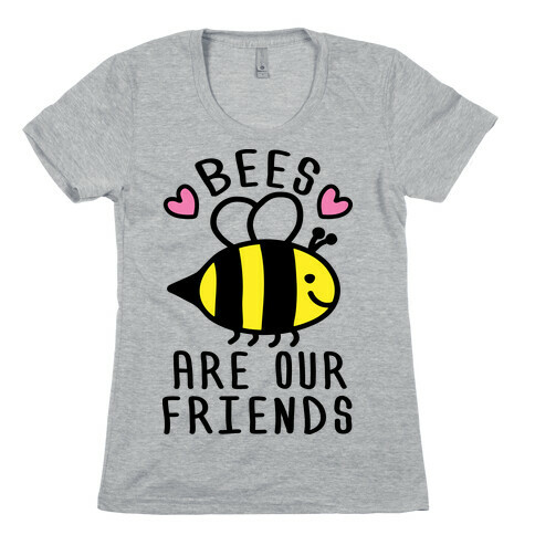 Bees Are Our Friends Womens T-Shirt