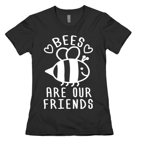 Bees Are Our Friends Womens T-Shirt