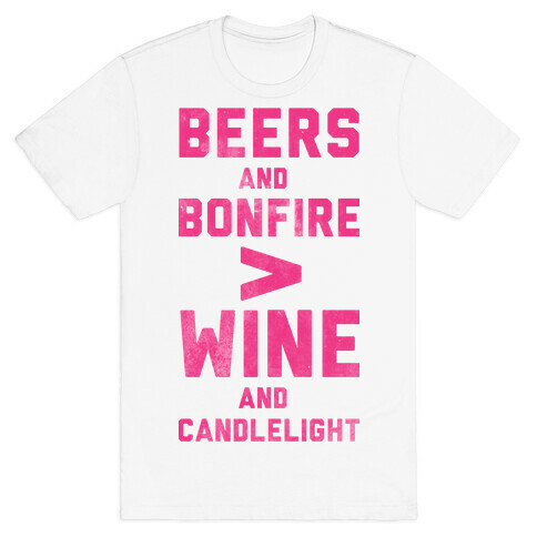 Beers and Bonfire > Wine and Candlelight T-Shirt