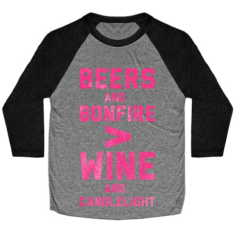 Beers and Bonfire > Wine and Candlelight Baseball Tee