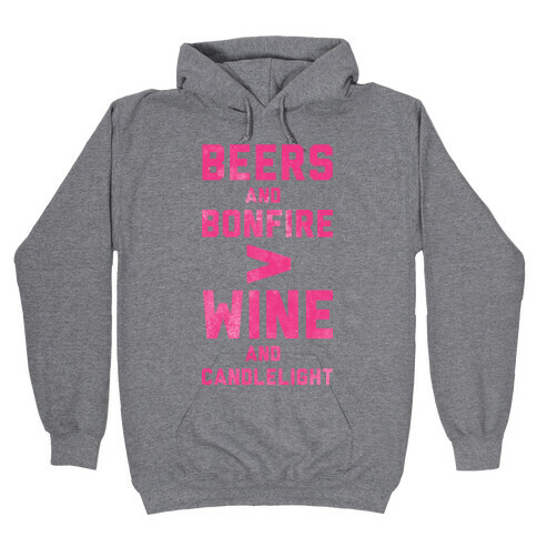 Beers and Bonfire > Wine and Candlelight Hooded Sweatshirt