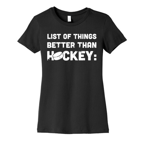 List of Things Better Than Hockey: Nothing Womens T-Shirt