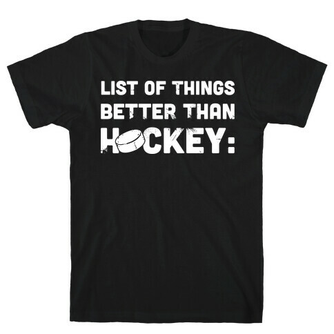 List of Things Better Than Hockey: Nothing T-Shirt