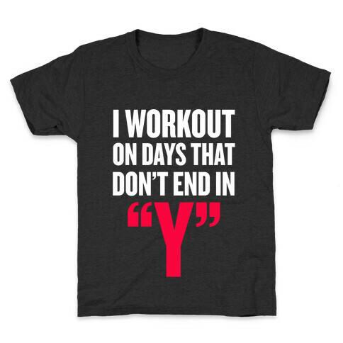I Workout on Days that don't End in "Y" Kids T-Shirt