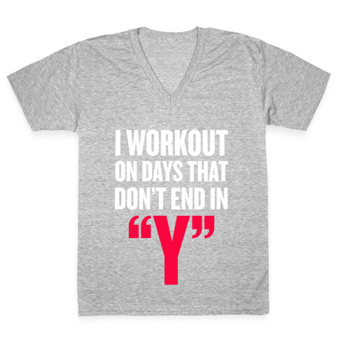I Workout on Days that don't End in "Y" V-Neck Tee Shirt