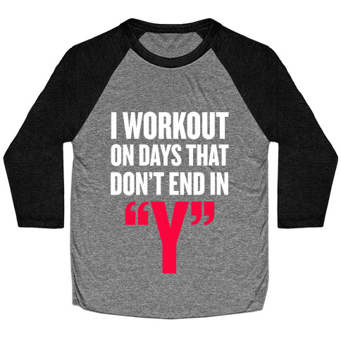 I Workout on Days that don't End in "Y" Baseball Tee