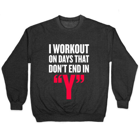 I Workout on Days that don't End in "Y" Pullover