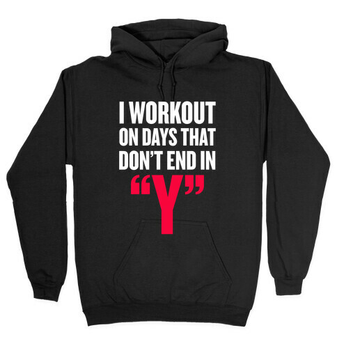 I Workout on Days that don't End in "Y" Hooded Sweatshirt