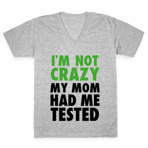 I'm Not Crazy V-Neck Tee Shirt