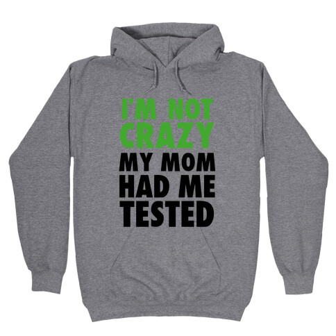 I'm Not Crazy Hooded Sweatshirt