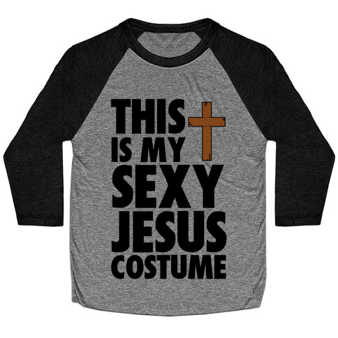 This is my Sexy Jesus Costume Baseball Tee