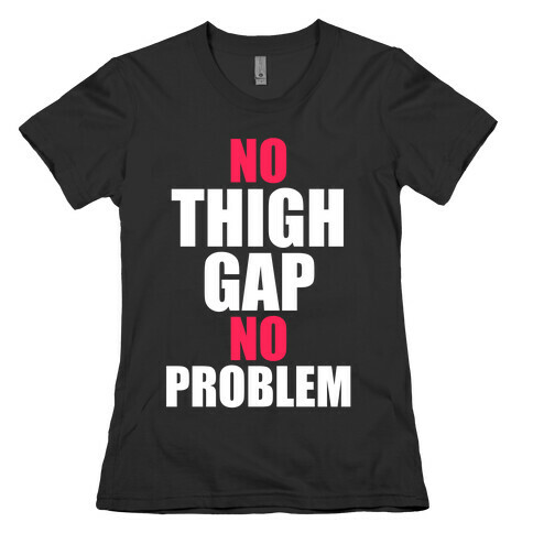No Thigh Gap No Problem Womens T-Shirt
