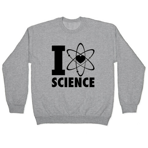 I Love Science (Atom Heart) Pullover