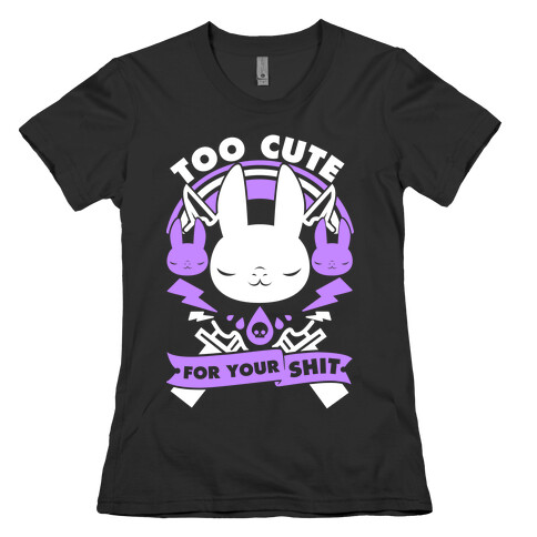 Too Cute For Your Shit Womens T-Shirt