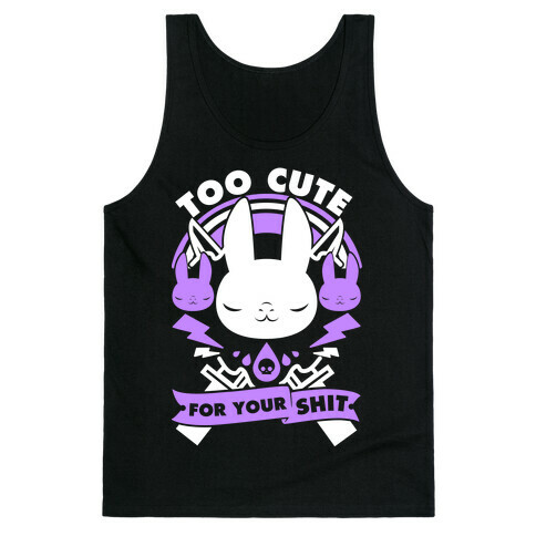 Too Cute For Your Shit Tank Top