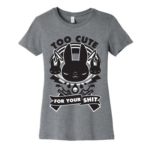 Too Cute For Your Shit Womens T-Shirt