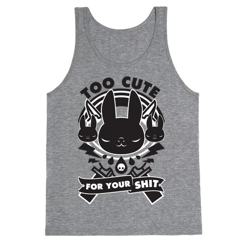 Too Cute For Your Shit Tank Top