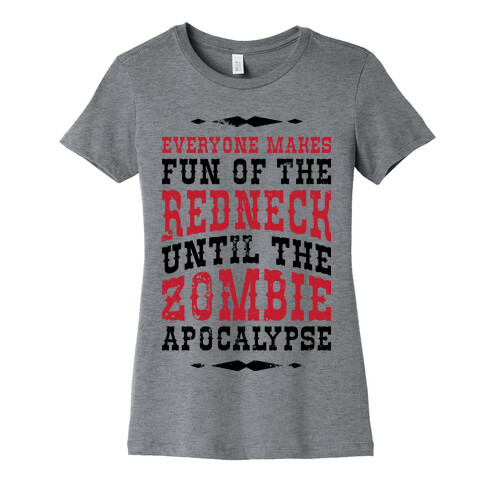 Everyone Makes Fun Of The Redneck Until The Zombie Apocalypse Womens T-Shirt