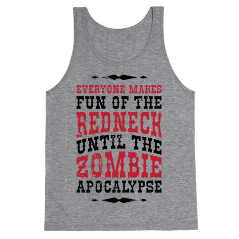 Everyone Makes Fun Of The Redneck Until The Zombie Apocalypse Tank Top