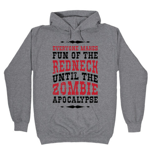 Everyone Makes Fun Of The Redneck Until The Zombie Apocalypse Hooded Sweatshirt