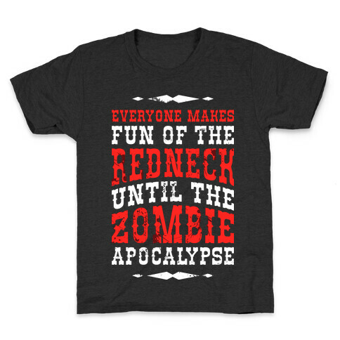 Everyone Makes Fun Of The Redneck Until The Zombie Apocalypse Kids T-Shirt