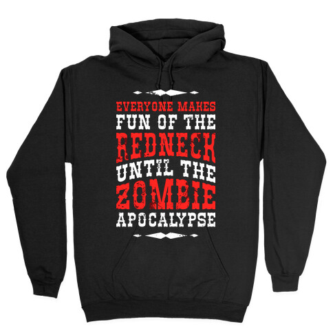 Everyone Makes Fun Of The Redneck Until The Zombie Apocalypse Hooded Sweatshirt