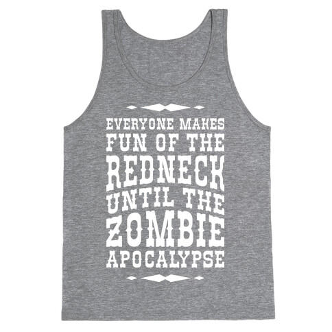 Everyone Makes Fun Of The Redneck Until The Zombie Apocalypse Tank Top