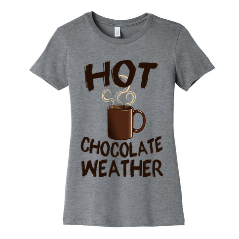 How Chocolate Weather  Womens T-Shirt