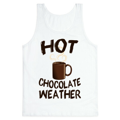 How Chocolate Weather  Tank Top