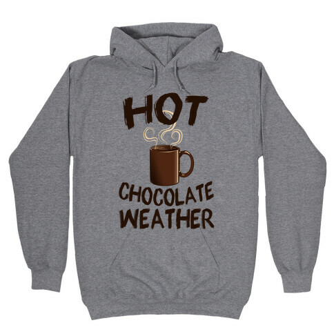 How Chocolate Weather  Hooded Sweatshirt
