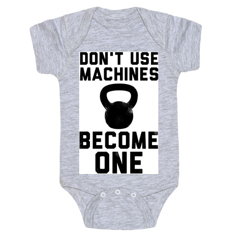 Don't Use Machines. Become One. Baby One-Piece