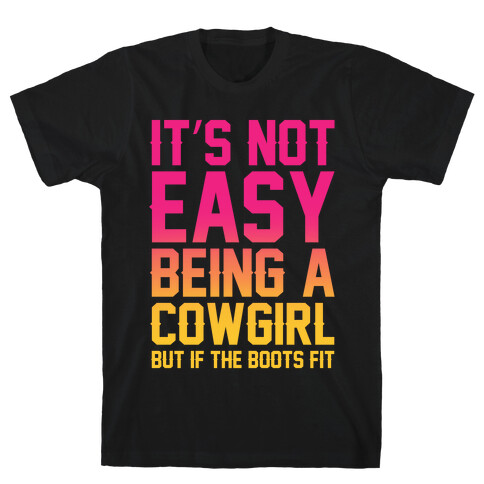 It's Not Easy Being A Cowgirl T-Shirt