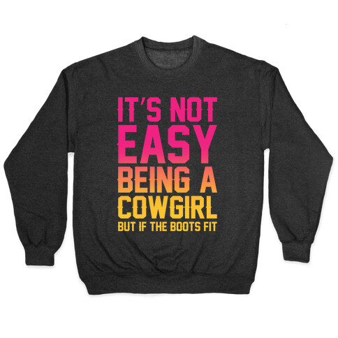 It's Not Easy Being A Cowgirl Pullover