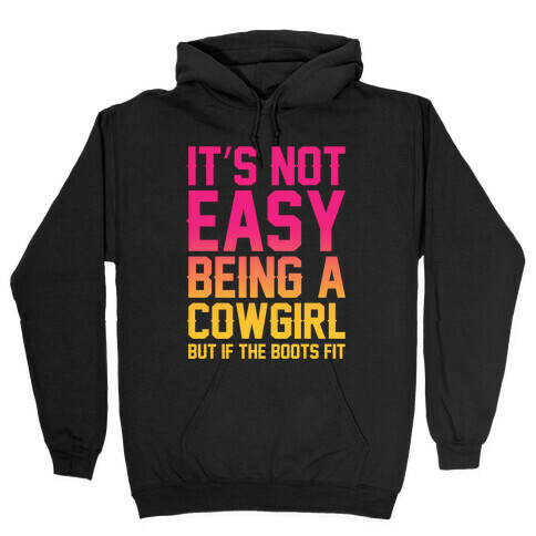 It's Not Easy Being A Cowgirl Hooded Sweatshirt