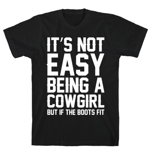 It's Not Easy Being A Cowgirl T-Shirt