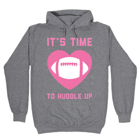 It's Time To Huddle Up Hooded Sweatshirt