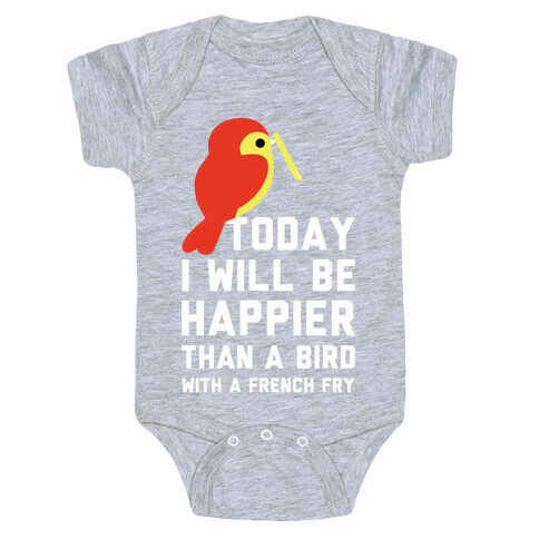 Today I Will Be Happier Than a Bird with a French Fry Baby One-Piece
