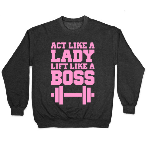 Act Like A Lady Lift Like A Boss Pullover