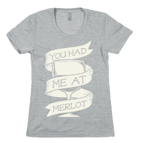 You Had Me at Merlot Womens T-Shirt