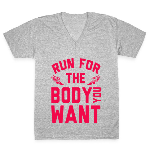 Run for the Body You Want! V-Neck Tee Shirt