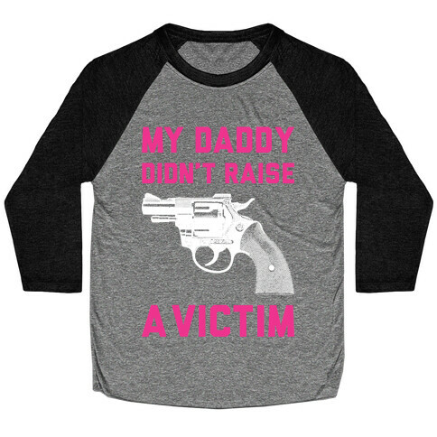 Daddy Didn't Raise A Victim Baseball Tee