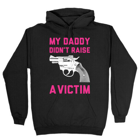 Daddy Didn't Raise A Victim Hooded Sweatshirt
