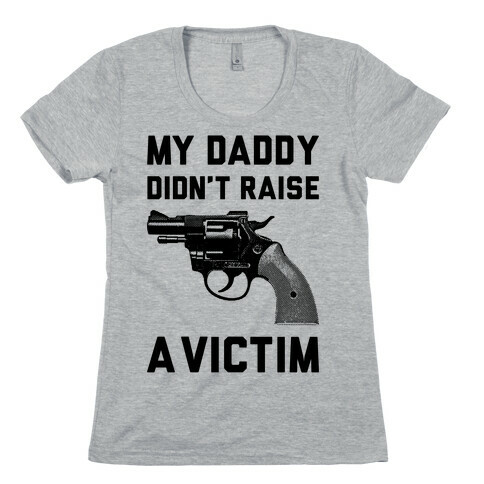 Daddy Didn't Raise A Victim Womens T-Shirt