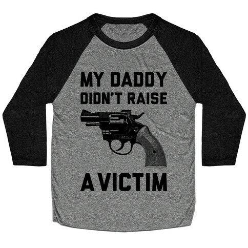 Daddy Didn't Raise A Victim Baseball Tee